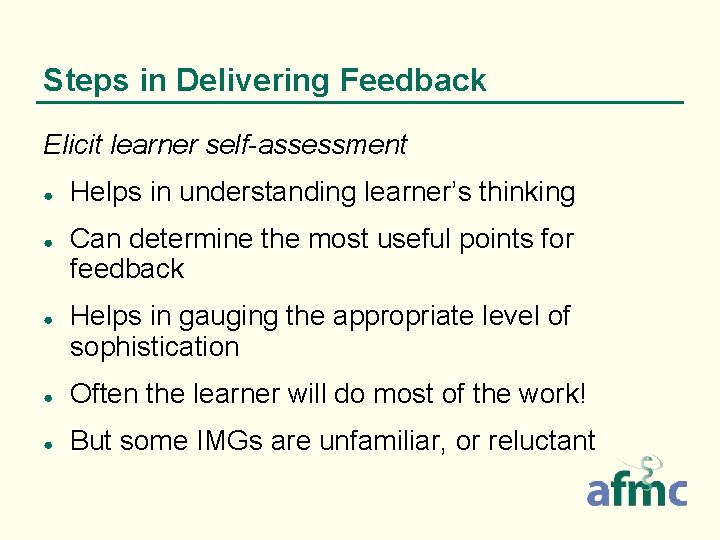 Steps in Delivering Feedback Elicit learner self-assessment ● ● ● Helps in understanding learner’s