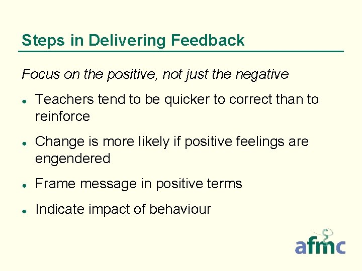 Steps in Delivering Feedback Focus on the positive, not just the negative ● ●