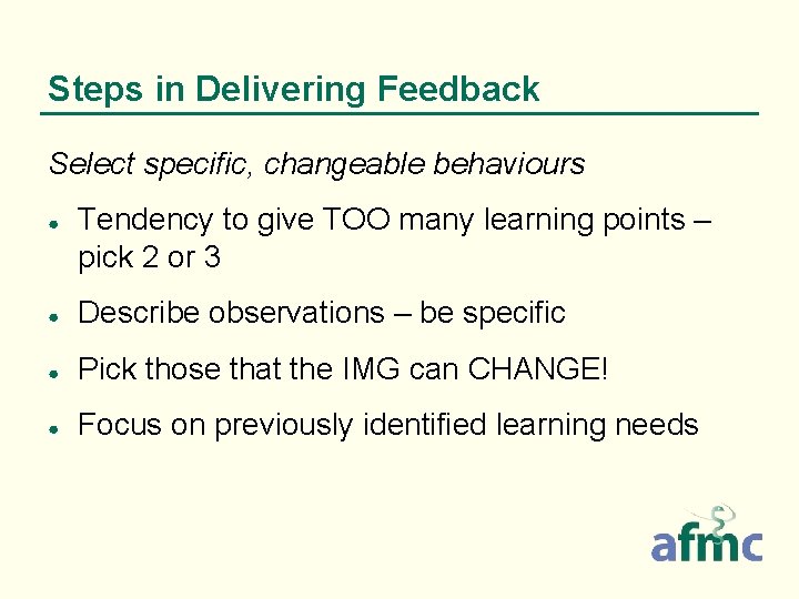 Steps in Delivering Feedback Select specific, changeable behaviours ● Tendency to give TOO many