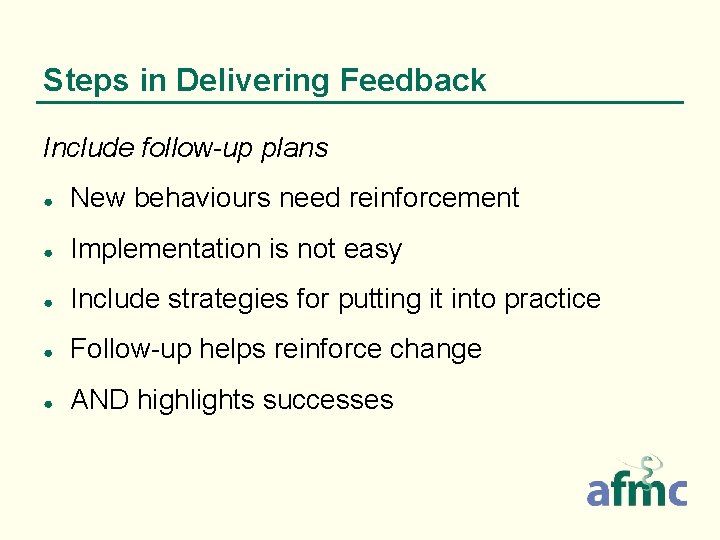 Steps in Delivering Feedback Include follow-up plans ● New behaviours need reinforcement ● Implementation