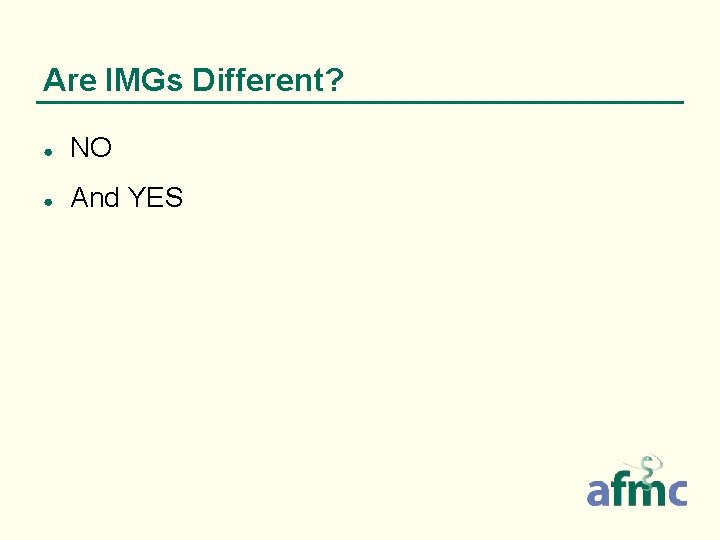 Are IMGs Different? ● NO ● And YES 
