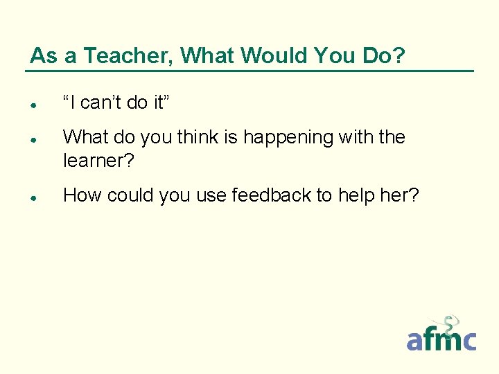 As a Teacher, What Would You Do? ● ● ● “I can’t do it”