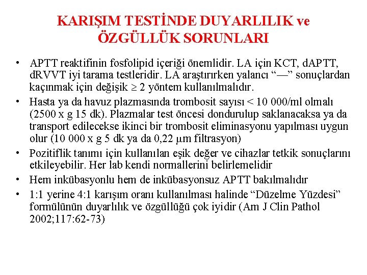 KARIŞIM TESTİNDE DUYARLILIK ve ÖZGÜLLÜK SORUNLARI • APTT reaktifinin fosfolipid içeriği önemlidir. LA için