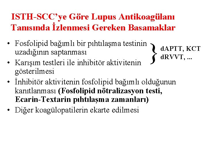 ISTH-SCC’ye Göre Lupus Antikoagülanı Tanısında İzlenmesi Gereken Basamaklar • Fosfolipid bağımlı bir pıhtılaşma testinin