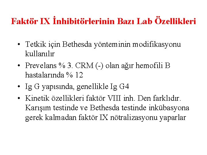 Faktör IX İnhibitörlerinin Bazı Lab Özellikleri • Tetkik için Bethesda yönteminin modifikasyonu kullanılır •