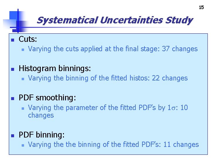 15 Systematical Uncertainties Study n Cuts: n n Histogram binnings: n n Varying the