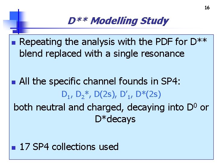 16 D** Modelling Study n n Repeating the analysis with the PDF for D**