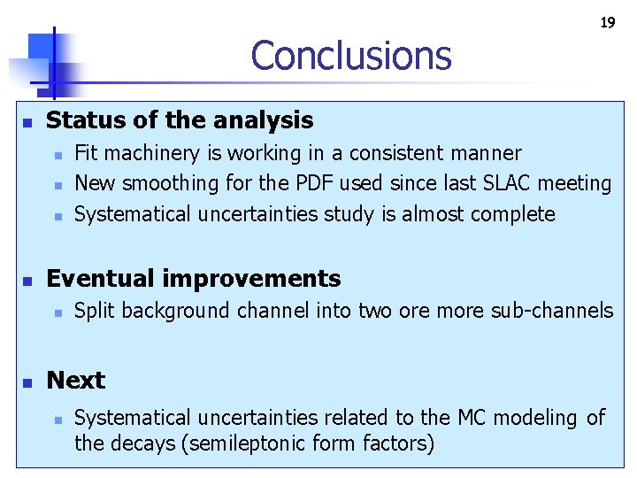 Conclusions n Status of the analysis n n Fit machinery is working in a