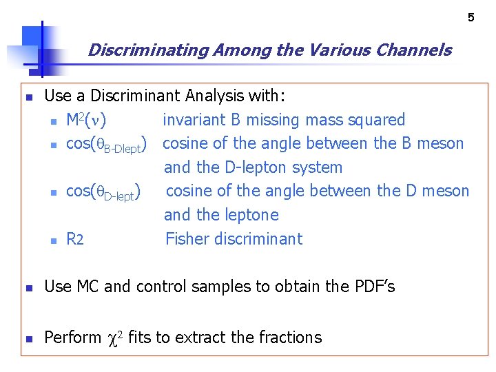 5 Discriminating Among the Various Channels n Use a Discriminant Analysis with: 2 n