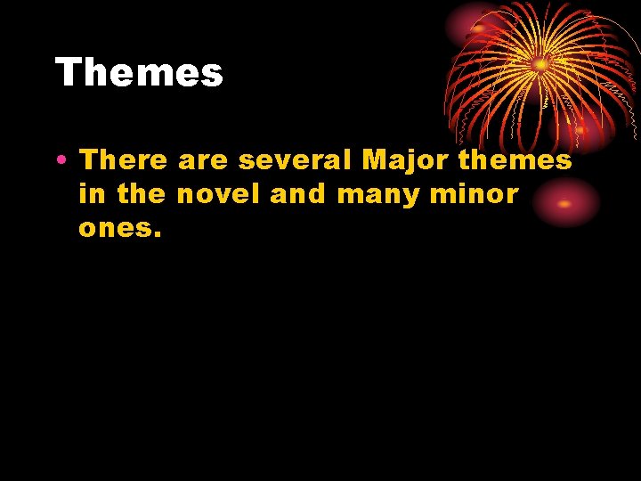 Themes • There are several Major themes in the novel and many minor ones.