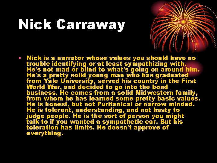 Nick Carraway • Nick is a narrator whose values you should have no trouble