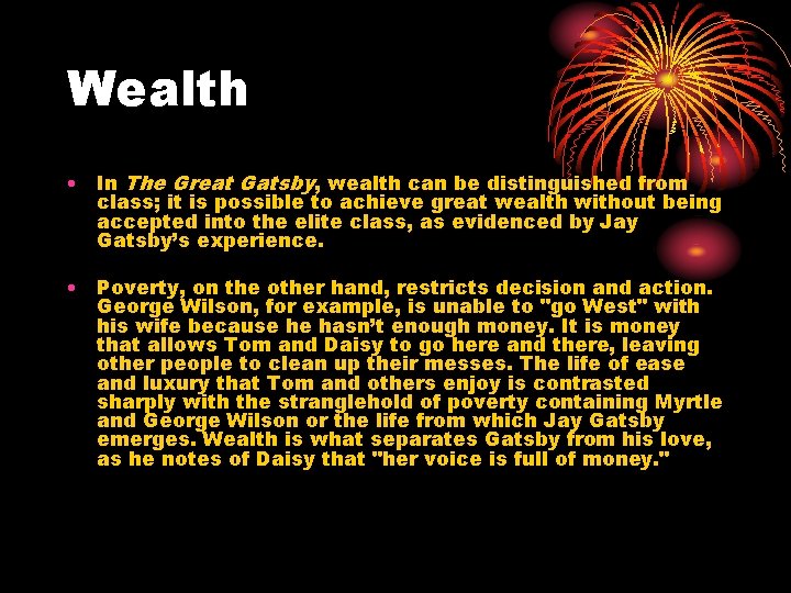 Wealth • In The Great Gatsby, wealth can be distinguished from class; it is