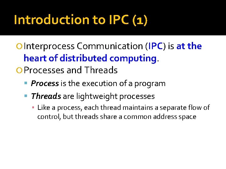 Introduction to IPC (1) Interprocess Communication (IPC) is at the heart of distributed computing.