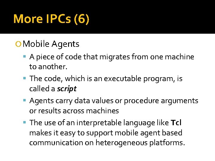 More IPCs (6) Mobile Agents A piece of code that migrates from one machine