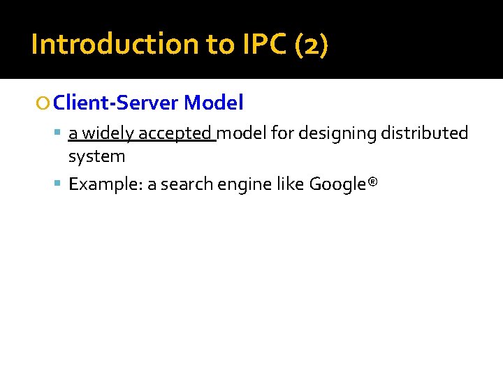 Introduction to IPC (2) Client-Server Model a widely accepted model for designing distributed system