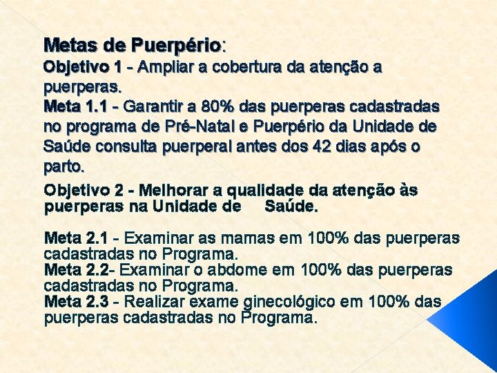 Metas de Puerpério: Objetivo 1 - Ampliar a cobertura da atenção a puerperas. Meta