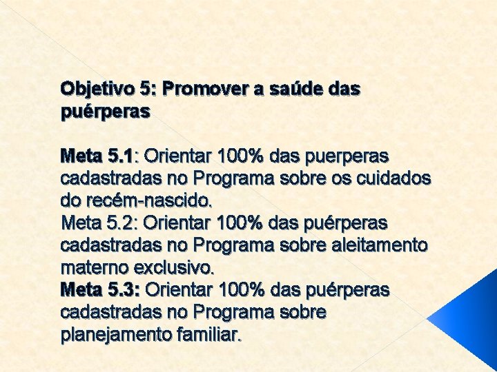 Objetivo 5: Promover a saúde das puérperas Meta 5. 1: Orientar 100% das puerperas