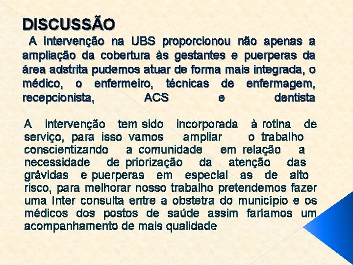 DISCUSSÃO A intervenção na UBS proporcionou não apenas a ampliação da cobertura às gestantes