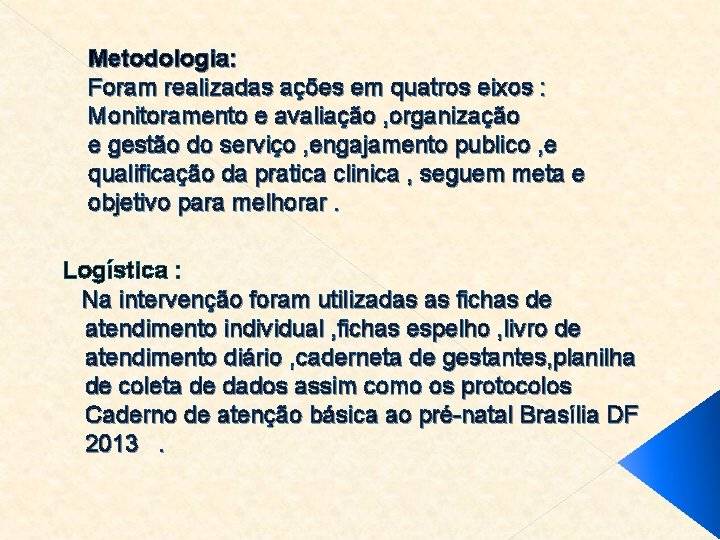 Metodologia: Foram realizadas ações em quatros eixos : Monitoramento e avaliação , organização e