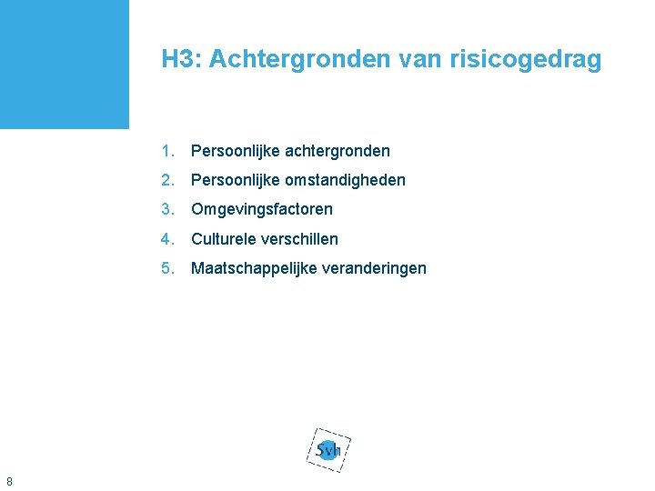 H 3: Achtergronden van risicogedrag 1. Persoonlijke achtergronden 2. Persoonlijke omstandigheden 3. Omgevingsfactoren 4.