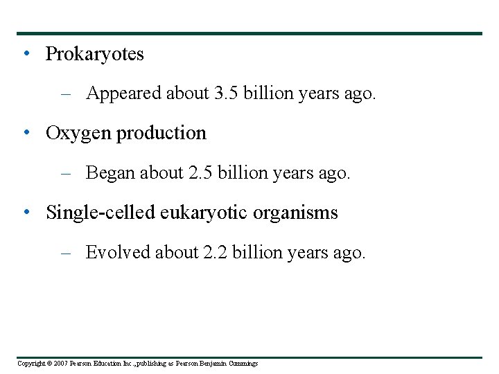  • Prokaryotes – Appeared about 3. 5 billion years ago. • Oxygen production