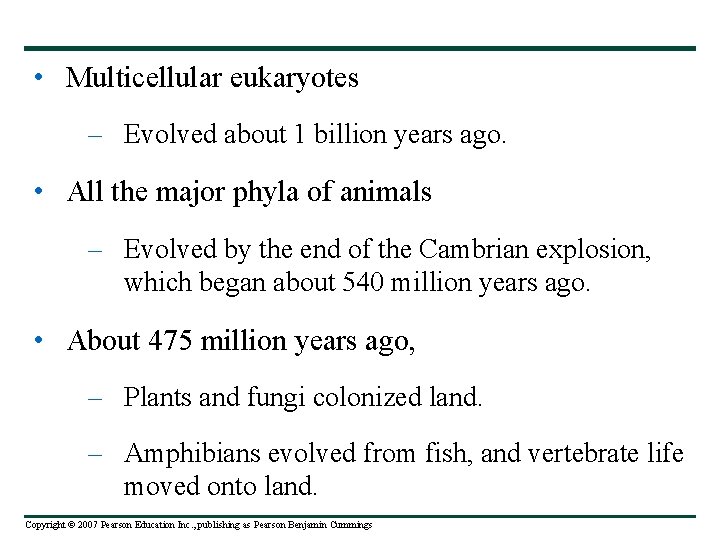  • Multicellular eukaryotes – Evolved about 1 billion years ago. • All the