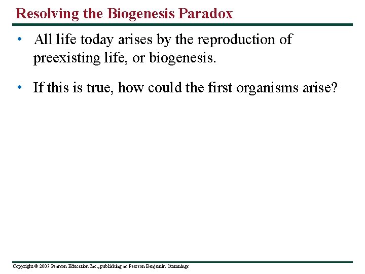 Resolving the Biogenesis Paradox • All life today arises by the reproduction of preexisting