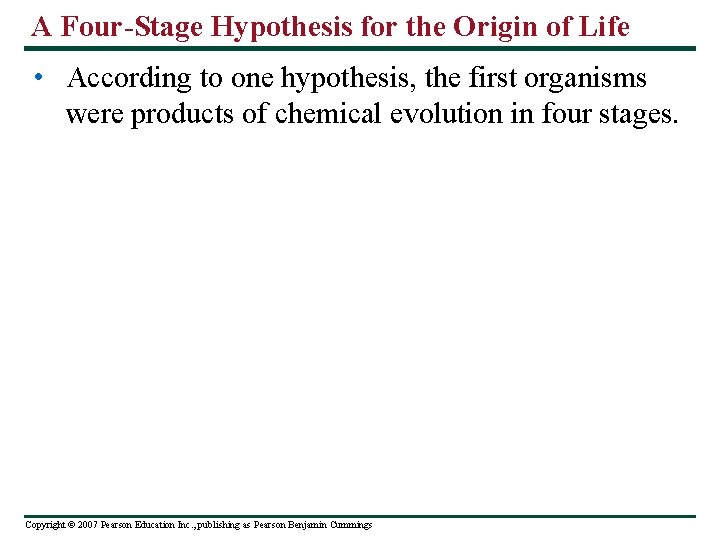 A Four-Stage Hypothesis for the Origin of Life • According to one hypothesis, the