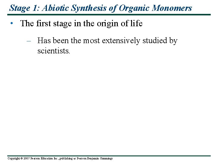 Stage 1: Abiotic Synthesis of Organic Monomers • The first stage in the origin