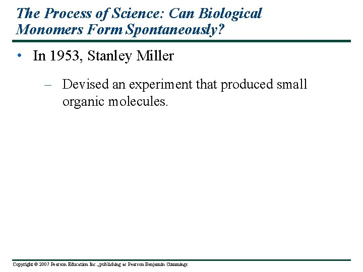 The Process of Science: Can Biological Monomers Form Spontaneously? • In 1953, Stanley Miller