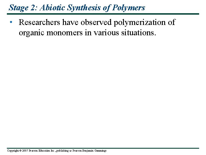 Stage 2: Abiotic Synthesis of Polymers • Researchers have observed polymerization of organic monomers