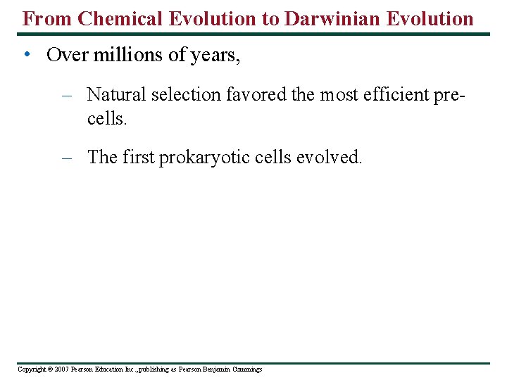From Chemical Evolution to Darwinian Evolution • Over millions of years, – Natural selection