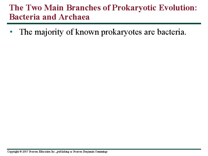 The Two Main Branches of Prokaryotic Evolution: Bacteria and Archaea • The majority of