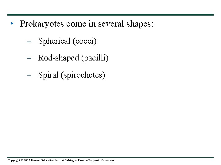  • Prokaryotes come in several shapes: – Spherical (cocci) – Rod-shaped (bacilli) –