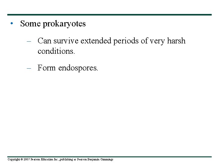  • Some prokaryotes – Can survive extended periods of very harsh conditions. –