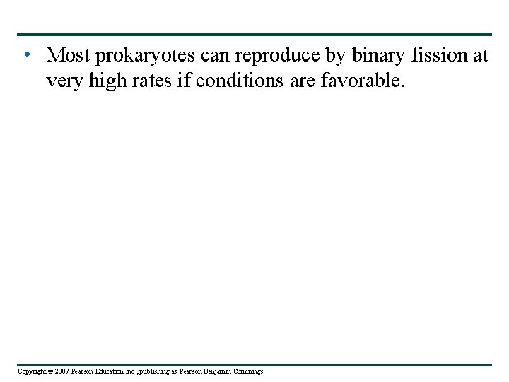  • Most prokaryotes can reproduce by binary fission at very high rates if
