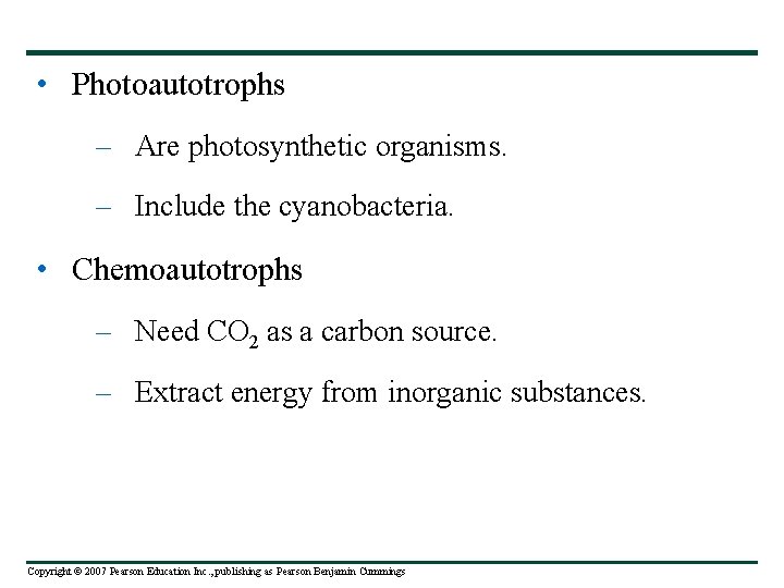  • Photoautotrophs – Are photosynthetic organisms. – Include the cyanobacteria. • Chemoautotrophs –