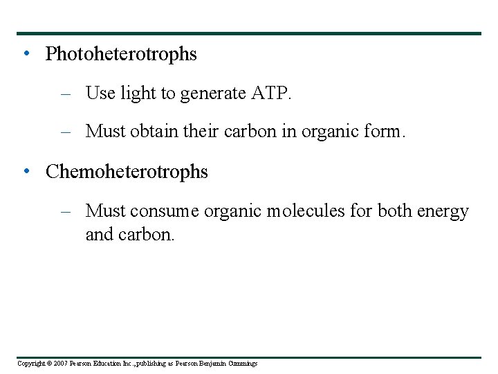  • Photoheterotrophs – Use light to generate ATP. – Must obtain their carbon