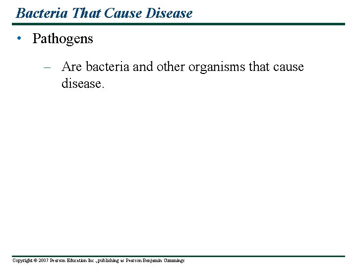 Bacteria That Cause Disease • Pathogens – Are bacteria and other organisms that cause