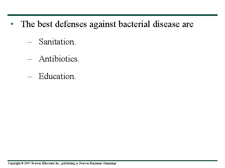  • The best defenses against bacterial disease are – Sanitation. – Antibiotics. –
