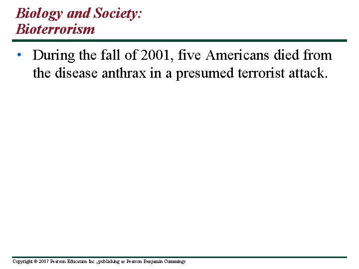 Biology and Society: Bioterrorism • During the fall of 2001, five Americans died from