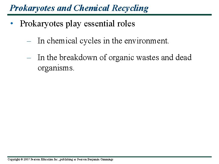 Prokaryotes and Chemical Recycling • Prokaryotes play essential roles – In chemical cycles in