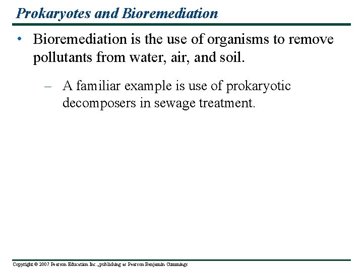 Prokaryotes and Bioremediation • Bioremediation is the use of organisms to remove pollutants from
