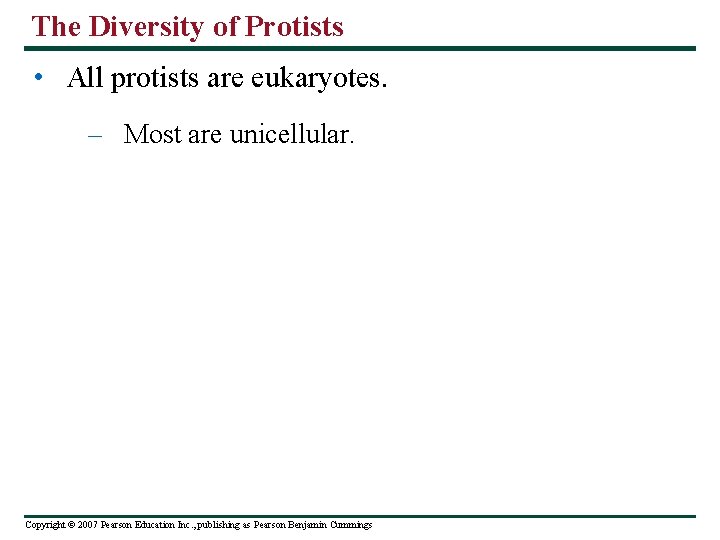 The Diversity of Protists • All protists are eukaryotes. – Most are unicellular. Copyright