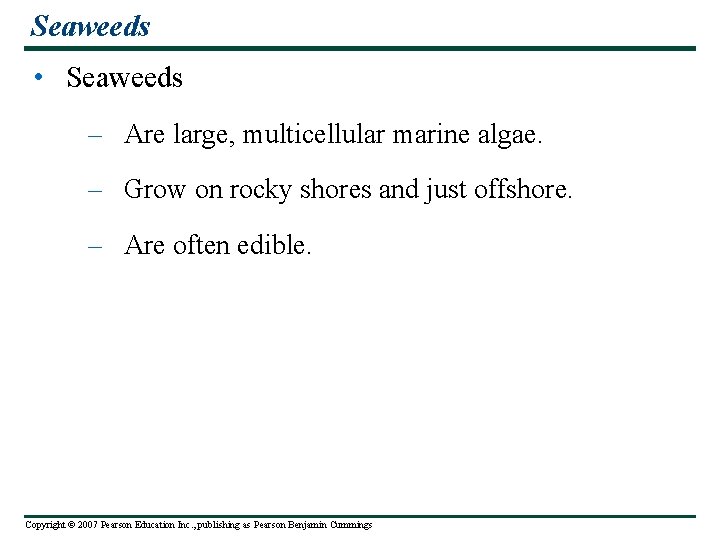 Seaweeds • Seaweeds – Are large, multicellular marine algae. – Grow on rocky shores