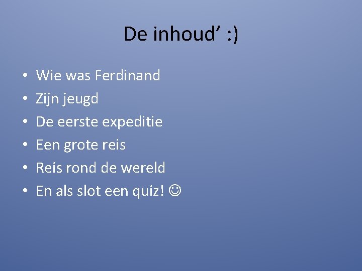 De inhoud’ : ) • • • Wie was Ferdinand Zijn jeugd De eerste