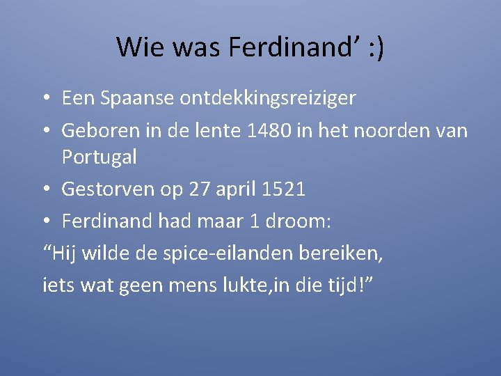 Wie was Ferdinand’ : ) • Een Spaanse ontdekkingsreiziger • Geboren in de lente