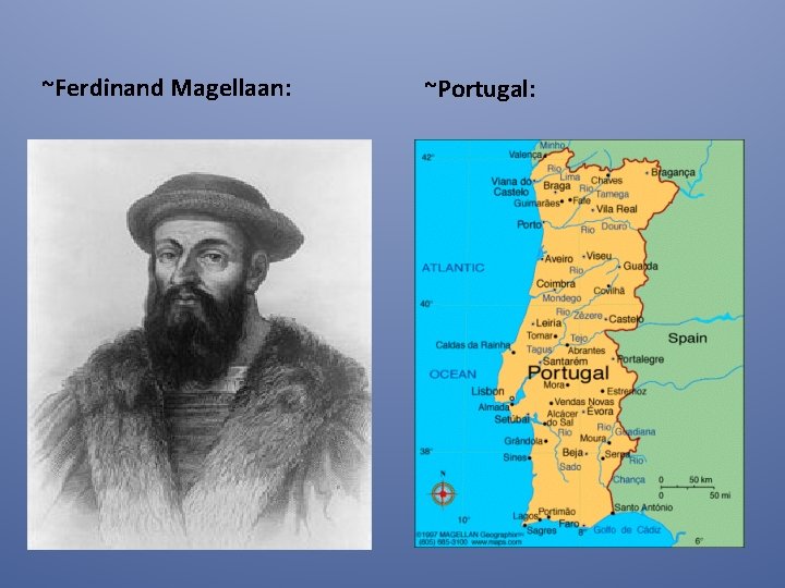 ~Ferdinand Magellaan: ~Portugal: 