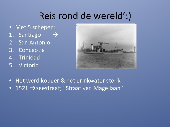 Reis rond de wereld’: ) • Met 5 schepen: 1. Santiago 2. San Antonio