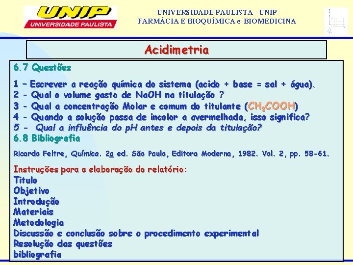 UNIVERSIDADE PAULISTA - UNIP FARMÁCIA E BIOQUÍMICA e BIOMEDICINA Acidimetria 6. 7 Questões 1